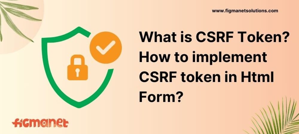 What is CSRF token ? how to implement CSRF token in html form?