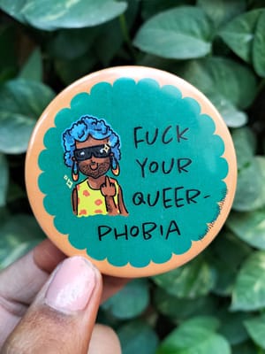 Fuck your Queer Phobia Badge 