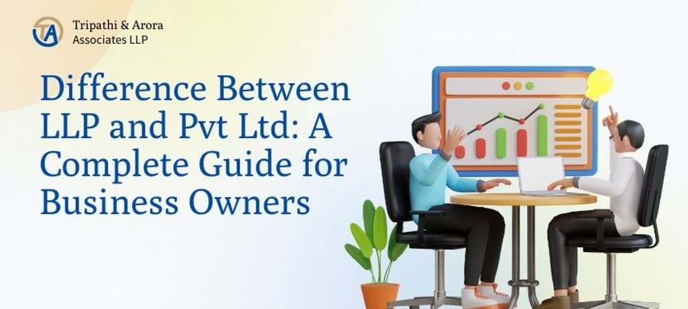 Difference Between LLP and Pvt Ltd: A Complete Guide for Business Owners
