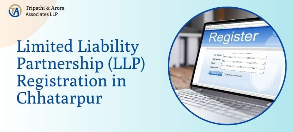 Limited Liability Partnership (LLP) Registration in Chhatarpur | Fees, Process & Documents